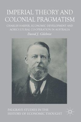 Imperial Theory and Colonial Pragmatism: Charles Harper, Economic Development and Agricultural Co-Operation in Australia