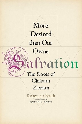 More Desired Than Our Owne Salvation: The Roots of Christian Zionism