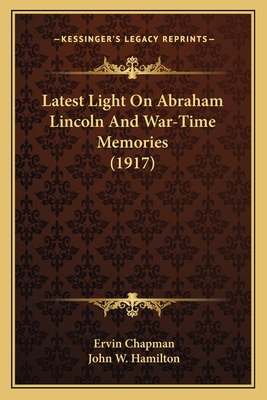 Latest Light On Abraham Lincoln And War-Time Memories (1917)