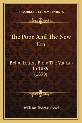 The Pope And The New Era: Being Letters From The Vatican In 1889 (1890)
