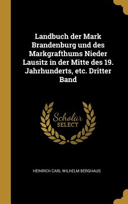 Landbuch der Mark Brandenburg und des Markgrafthums Nieder Lausitz in der Mitte des 19. Jahrhunderts, etc. Dritter Band