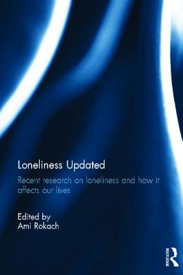 Loneliness Updated: Recent research on loneliness and how it affects our lives