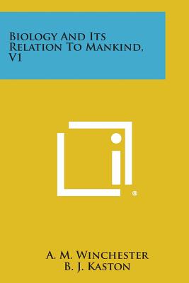 Biology and Its Relation to Mankind, V1