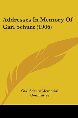 Addresses In Memory Of Carl Schurz (1906)