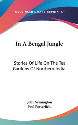 In A Bengal Jungle: Stories Of Life On The Tea Gardens Of Northern India