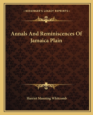 Annals And Reminiscences Of Jamaica Plain