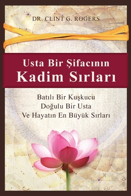 Usta Bir Şifacının Kadim Sırları: Batılı Bir Kuşkucu, Doğulu Bir Şifacı ve Hayatın En Büyü