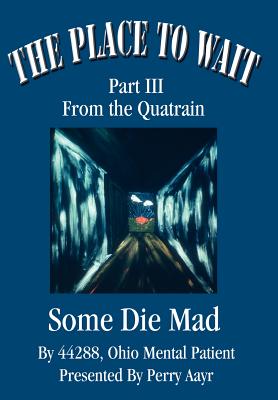 The Place To Wait: Part III of the quatrain Some Die Mad