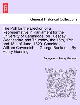 The Poll for the Election of a Representative in Parliament for the University of Cambridge, on Tuesday, Wednesday, and Thursday, the 16th, 17th, and