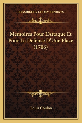 Memoires Pour L'Attaque Et Pour La Defense D'Une Place (1706)