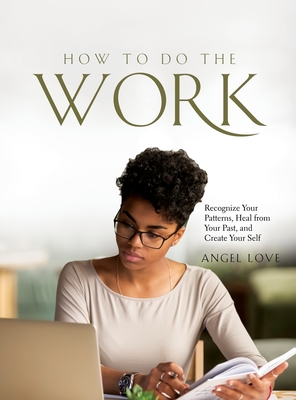 How to Do the Work: Recognize Your Patterns, Heal from Your Past, and Create Your Self