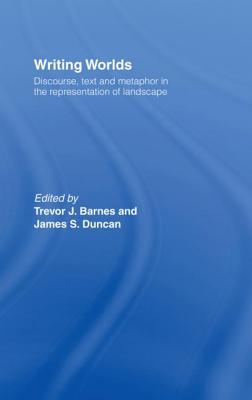 Writing Worlds: Discourse, Text and Metaphor in the Representation of Landscape