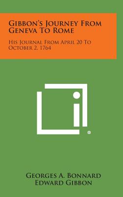 Gibbon's Journey From Geneva To Rome: His Journal From April 20 To October 2, 1764