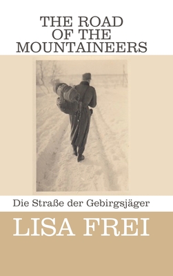 The Road of the Mountaineers: Die Straße der Gebirgsjäger