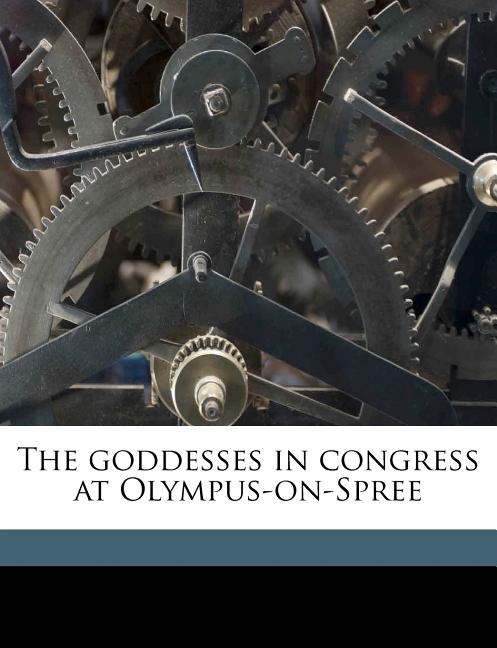 The Goddesses in Congress at Olympus-on-Spree Volume Talbot Collection of British Pamphlets