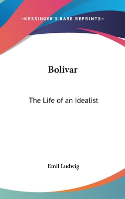 Bolivar: The Life of an Idealist