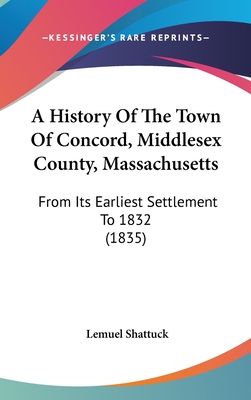 A History Of The Town Of Concord, Middlesex County, Massachusetts: From Its Earliest Settlement To 1832 (1835)