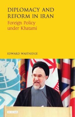 Diplomacy and Reform in Iran: Foreign Policy Under Khatami