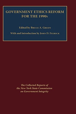 Government Ethics Reform for the 1990's: The Collected Reports of the New York State Commission on Government Integrity