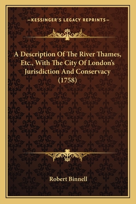 A Description Of The River Thames, Etc., With The City Of London's Jurisdiction And Conservacy (1758)