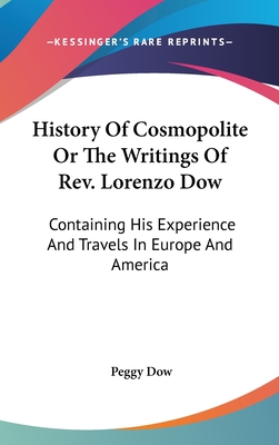 History Of Cosmopolite Or The Writings Of Rev. Lorenzo Dow: Containing His Experience And Travels In Europe And America