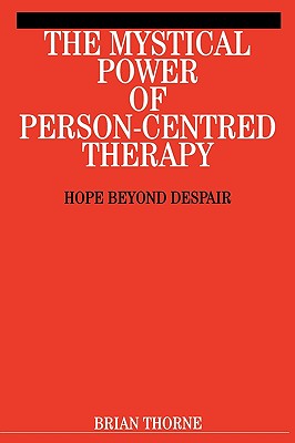 The Mystical Power of Person-Centred Therapy: Hope Beyond Despair