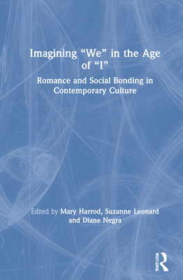 Imagining We in the Age of I: Romance and Social Bonding in Contemporary Culture