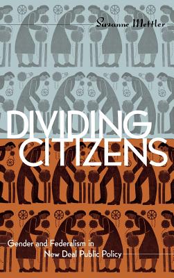 Dividing Citizens: Gender and Federalism in New Deal Public Policy