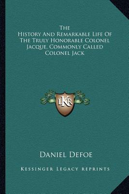 The History And Remarkable Life Of The Truly Honorable Colonel Jacque, Commonly Called Colonel Jack