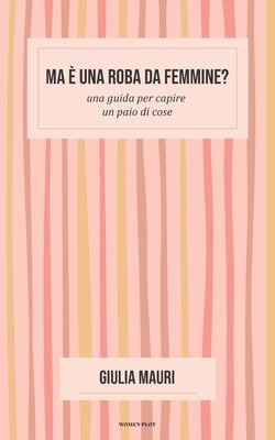 Ma è una roba da femmine?: Una guida per capire un paio di cose
