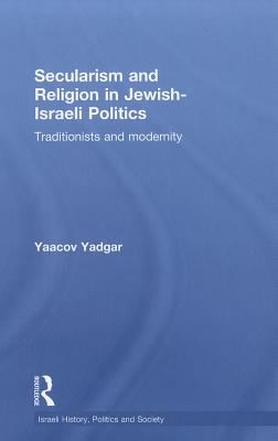 Secularism and Religion in Jewish-Israeli Politics: Traditionists and Modernity