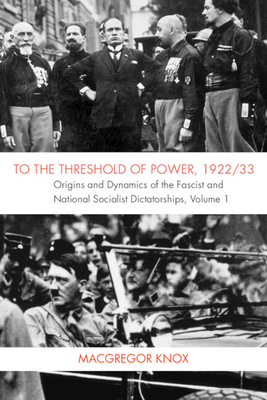 To the Threshold of Power, 1922/33: Origins and Dynamics of the Fascist and National Socialist Dictatorships
