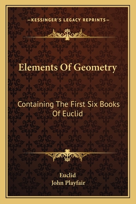 Elements Of Geometry: Containing The First Six Books Of Euclid