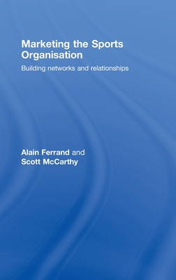 Marketing the Sports Organisation: Building Networks and Relationships
