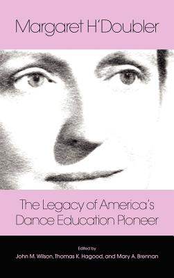 Margaret H'Doubler: The Legacy of America's Dance Education Pioneer: An Anthology