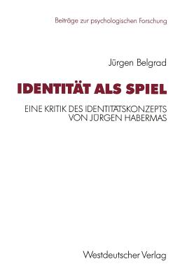 Identität ALS Spiel: Eine Kritik Des Identitätskonzepts Von Jürgen Habermas