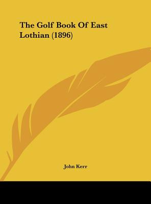 The Golf Book of East Lothian (1896)
