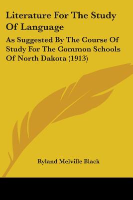 Literature For The Study Of Language: As Suggested By The Course Of Study For The Common Schools Of North Dakota (1913)