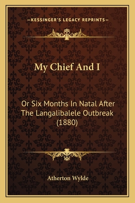 My Chief And I: Or Six Months In Natal After The Langalibalele Outbreak (1880)