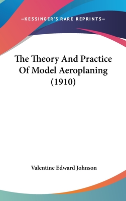 The Theory And Practice Of Model Aeroplaning (1910)