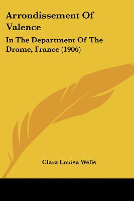 Arrondissement Of Valence: In The Department Of The Drome, France (1906)