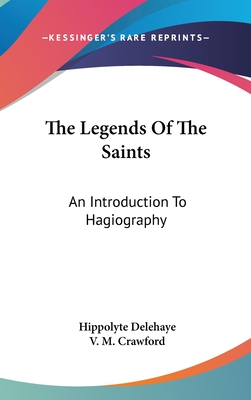 The Legends Of The Saints: An Introduction To Hagiography