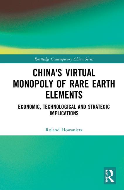 China's Virtual Monopoly of Rare Earth Elements: Economic, Technological and Strategic Implications