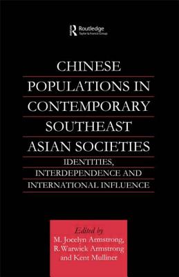 Chinese Populations in Contemporary Southeast Asian Societies: Identities, Interdependence and International Influence