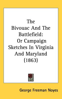 The Bivouac And The Battlefield: Or Campaign Sketches In Virginia And Maryland (1863)