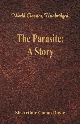 The Parasite: A Story (World Classics, Unabridged)