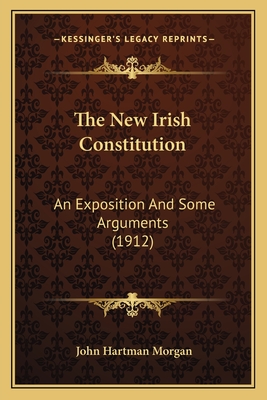 The New Irish Constitution: An Exposition And Some Arguments (1912)