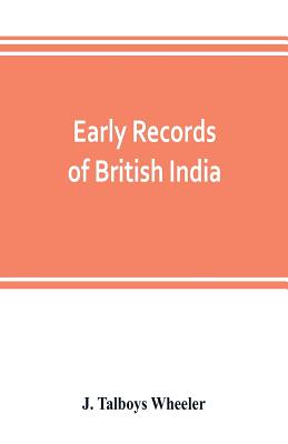 Early records of British India: a history of the English settlements in India, as told in the Government Records, the works of old travellers and othe