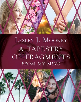 A Tapestry Of Fragments: From My Mind