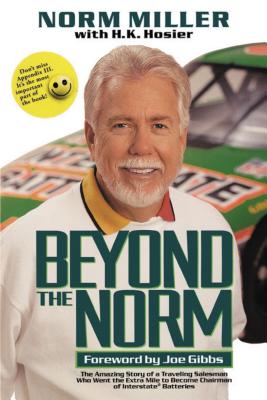 Beyond the Norm: The Amazing Story of a Traveling Salesman Who Went the Extra Mile to Become Chairman of Interstate Batteries